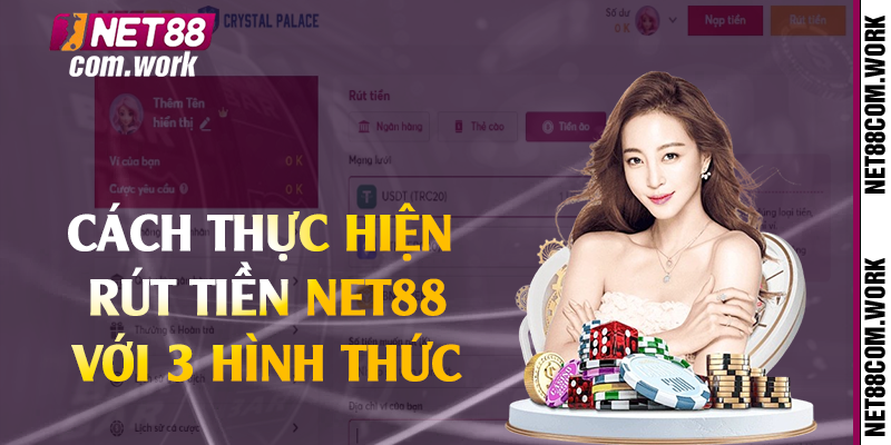 Cách thực hiện rút tiền Net88 với 3 hình thức 