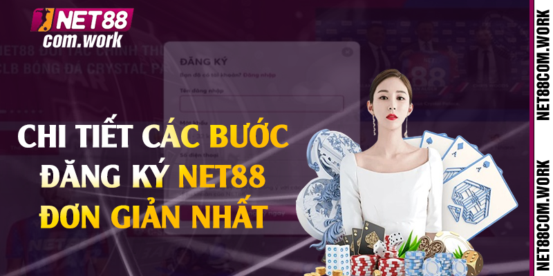 Chi tiết các bước đăng ký Net88 đơn giản nhất 