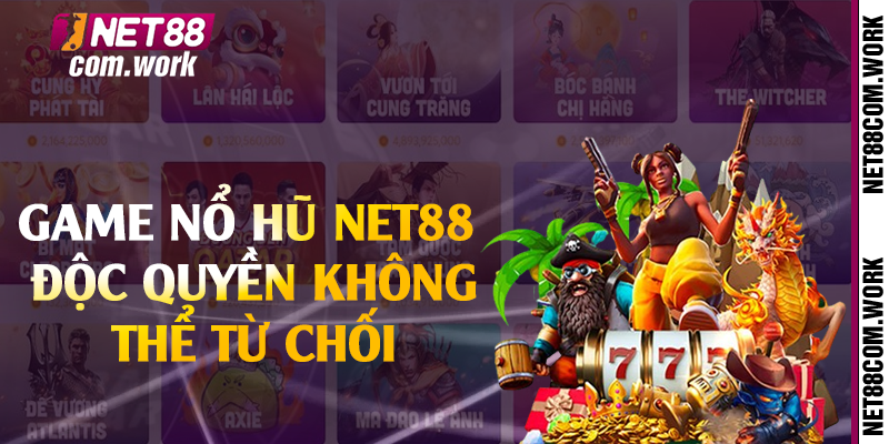 Game nổ hũ Net88 độc quyền không thể từ chối