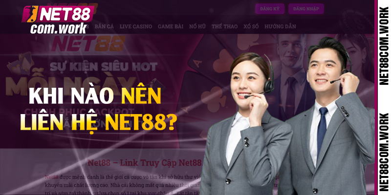 Khi nào nên liên hệ Net88?
