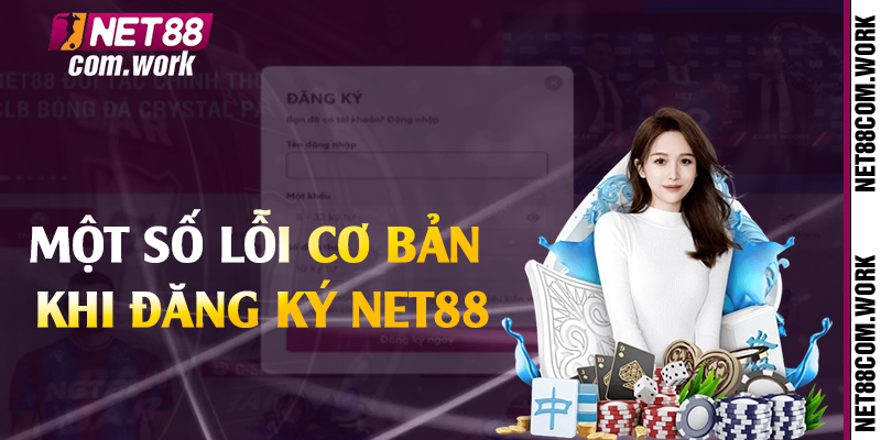 Một số lỗi cơ bản khi đăng ký Net88