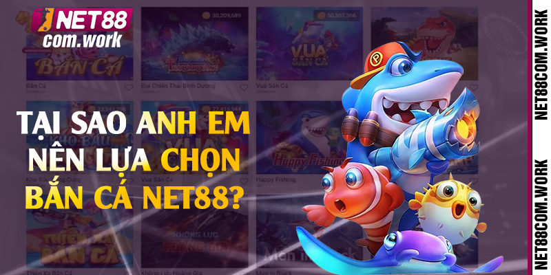 Tại sao anh em nên lựa chọn bắn cá Net88?