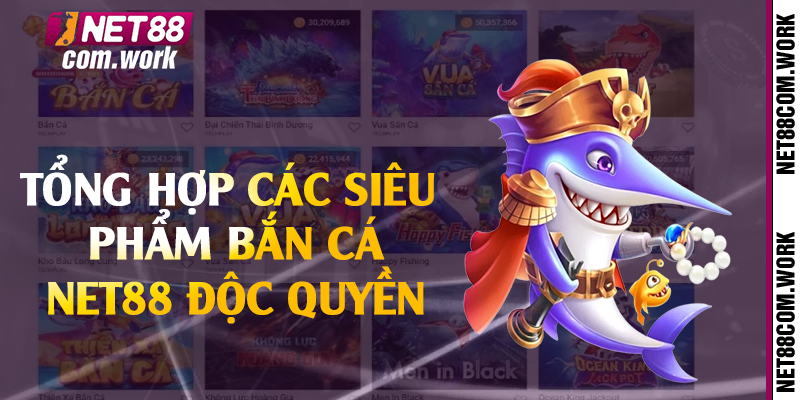 Tổng hợp các siêu phẩm bắn cá Net88 độc quyền